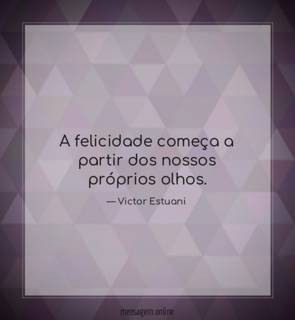 A felicidade começa a partir dos nossos próprios olhos