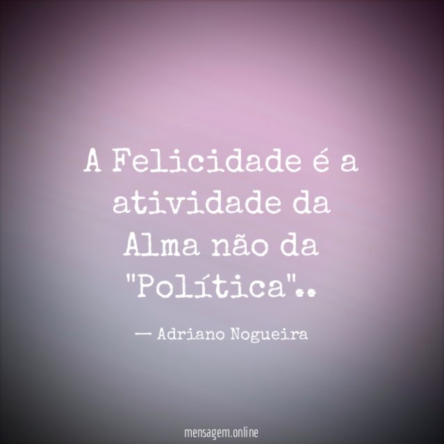 A Felicidade é a atividade da Alma não da "Política"