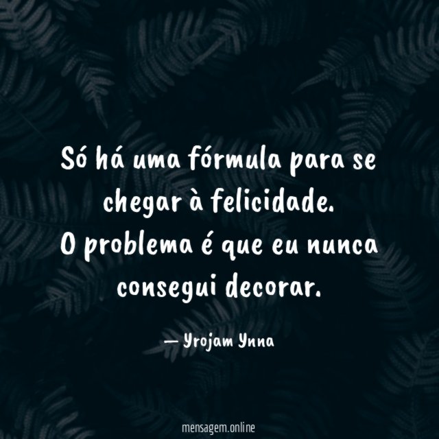 Só há uma fórmula para se chegar à felicidade