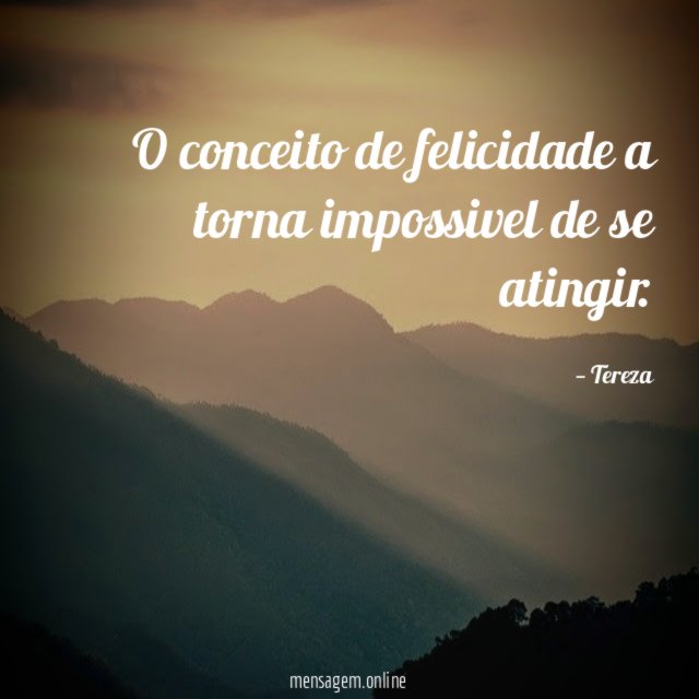 O conceito de felicidade a torna impossivel de se atingir