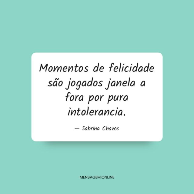 Momentos de felicidade são jogados janela a fora por pura intolerancia