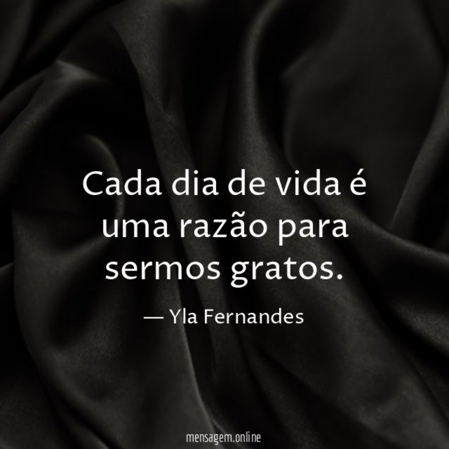 Cada dia de vida é uma razão para sermos gratos