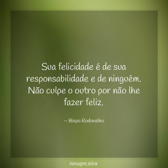 Sua felicidade é de sua responsabilidade e de ninguém