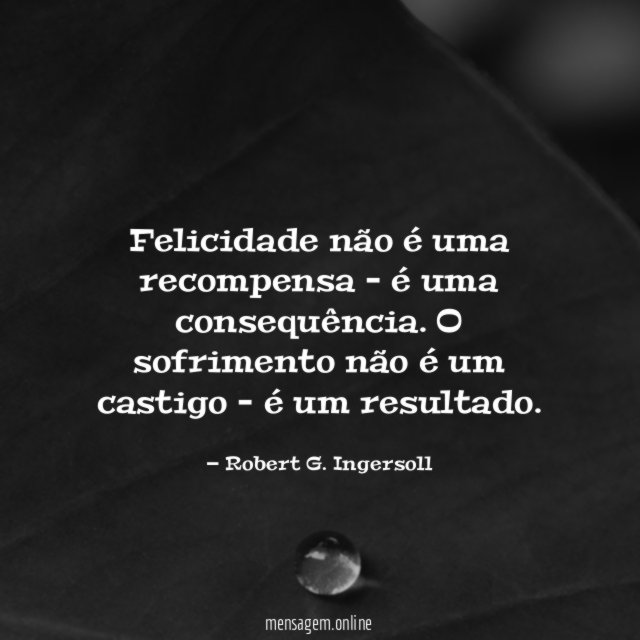 Felicidade não é uma recompensa – é uma consequência