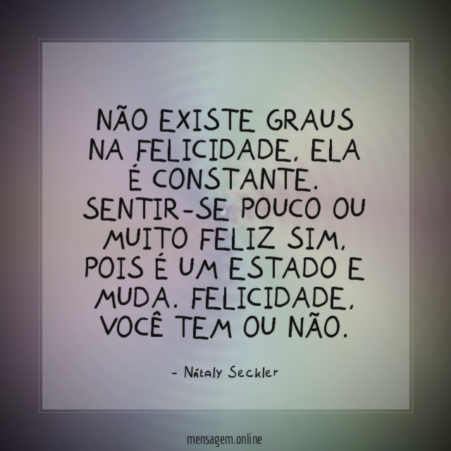 Não existe graus na felicidade