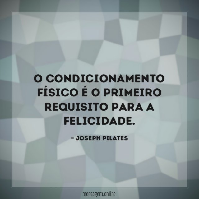 O condicionamento físico é o primeiro requisito para a felicidade