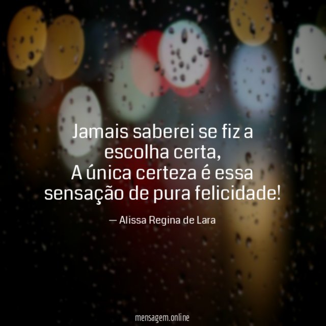 Jamais saberei se fiz a escolha certa