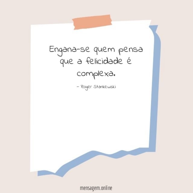 Engana-se quem pensa que a felicidade é complexa