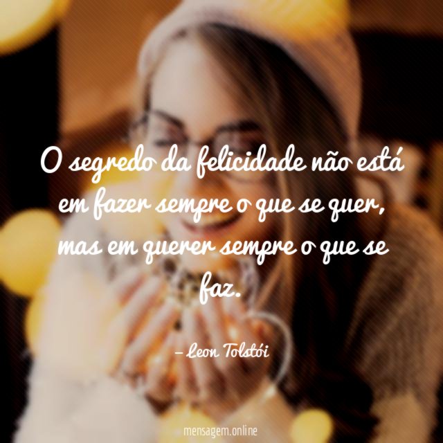 O segredo da felicidade não está em fazer
