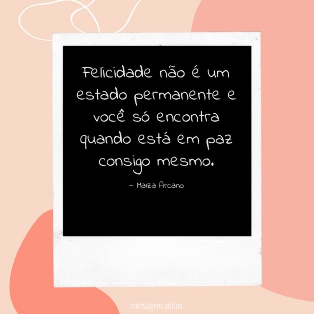 Felicidade não é um estado permanente e você