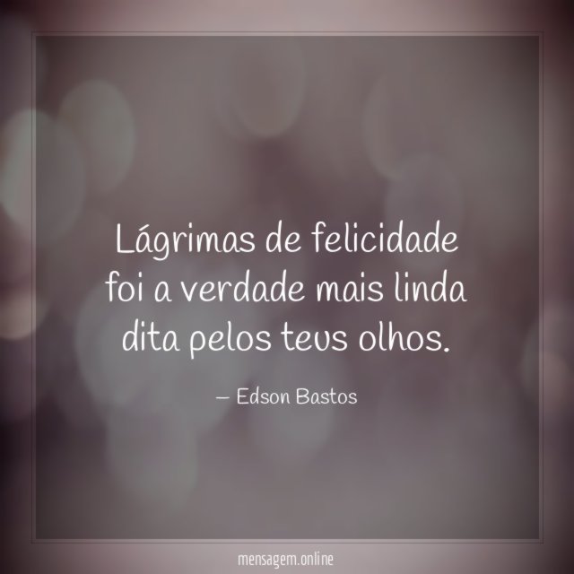 Lágrimas de felicidade foi a verdade mais linda dita pelos