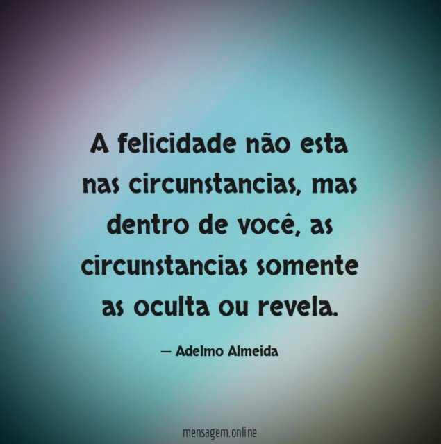 A felicidade não esta nas circunstancias