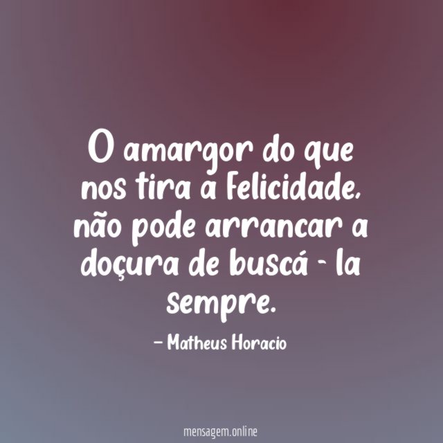 O amargor do que nos tira a felicidade