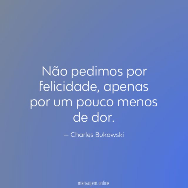 Não pedimos por felicidade