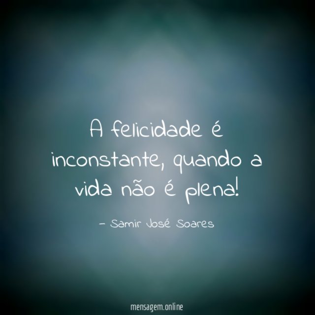 A felicidade é inconstante