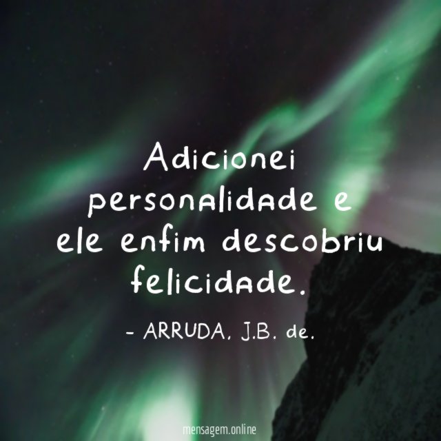 Adicionei personalidade e ele enfim descobriu felicidade
