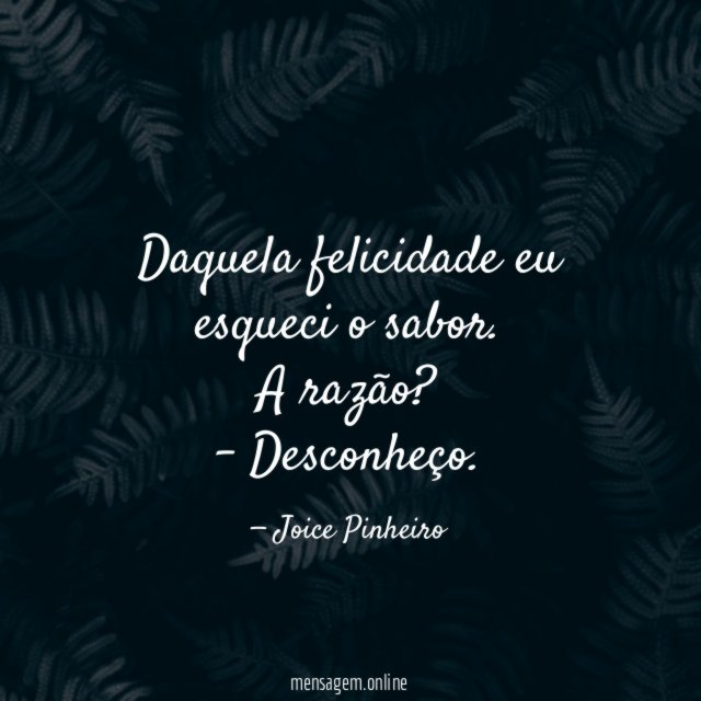 Daquela felicidade eu esqueci o sabor