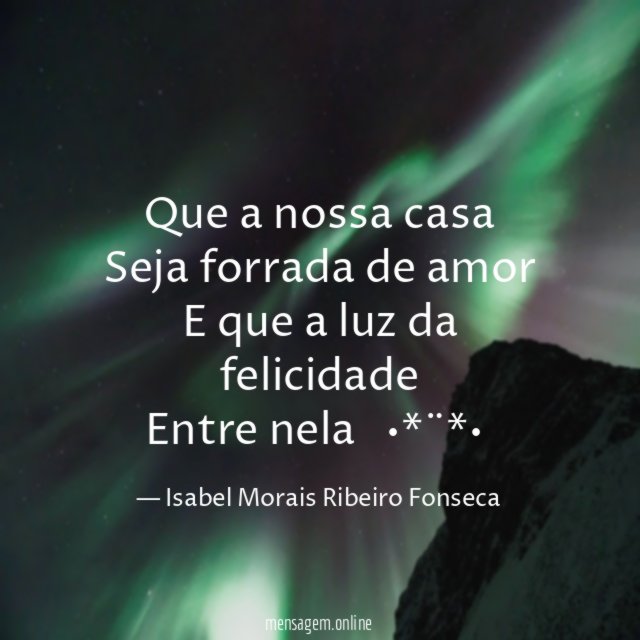 Que a nossa casa Seja forrada de amor E que