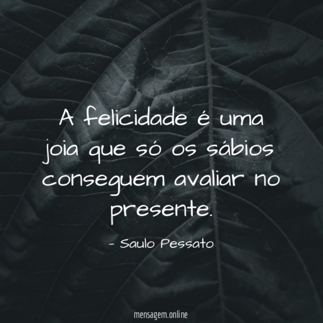 A felicidade é uma joia que só os