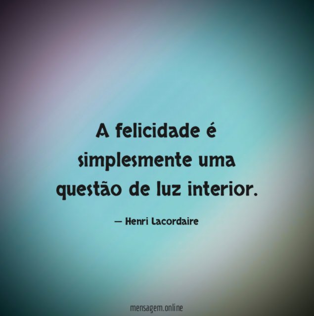A felicidade é simplesmente uma questão de luz interior