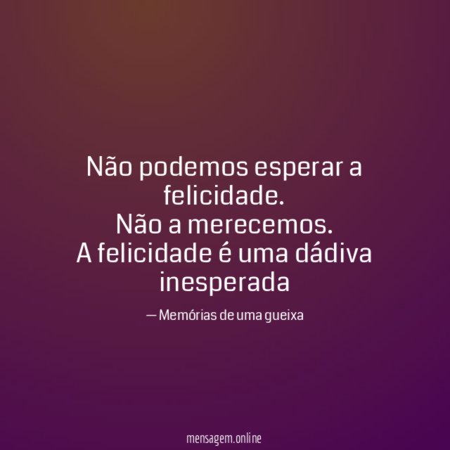 Não podemos esperar a felicidade