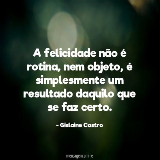 A felicidade não é rotina