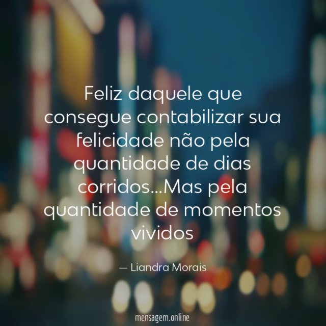 Feliz daquele que consegue contabilizar sua felicidade não