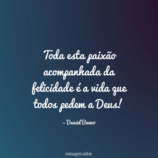Toda esta paixão acompanhada da felicidade é a