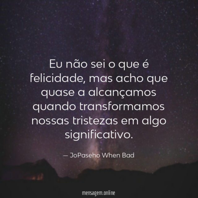 Eu não sei o que é felicidade