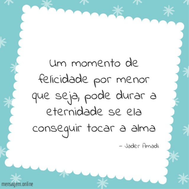 Um momento de felicidade por menor que seja