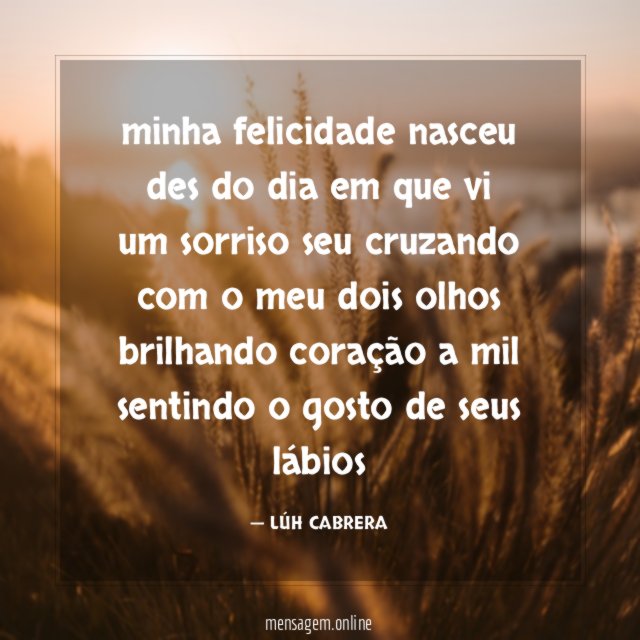 minha felicidade nasceu des do dia em que vi um