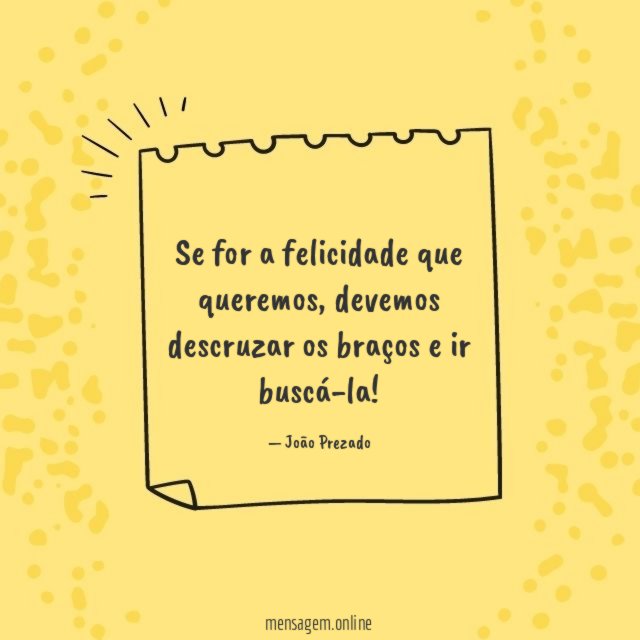 Se for a felicidade que queremos