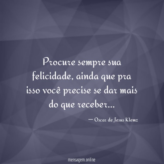 Procure sempre sua felicidade