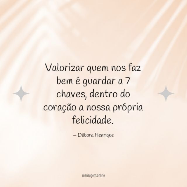 Valorizar quem nos faz bem é guardar a 7 chaves