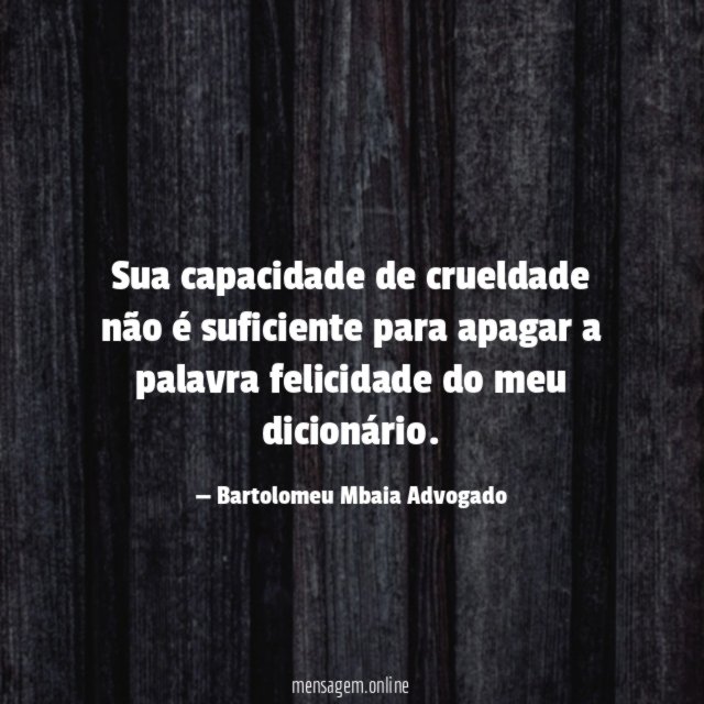 Sua capacidade de crueldade não é suficiente para