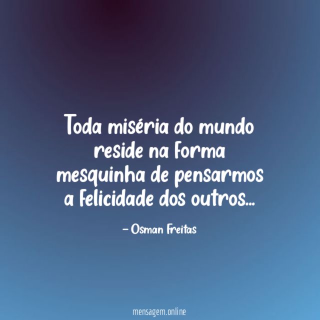 Toda miséria do mundo reside na forma mesquinha