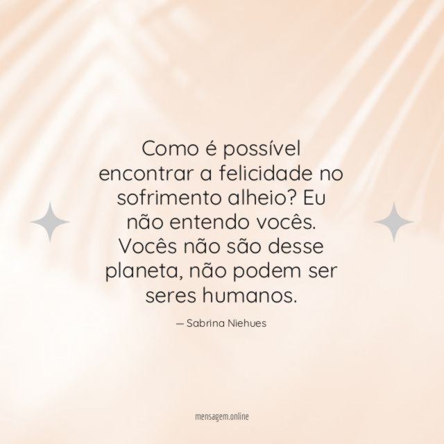 Como é possível encontrar a felicidade no sofrimento alheio