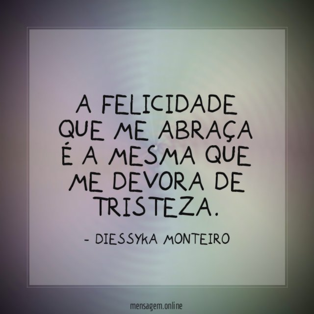 A felicidade que me abraça é a mesma