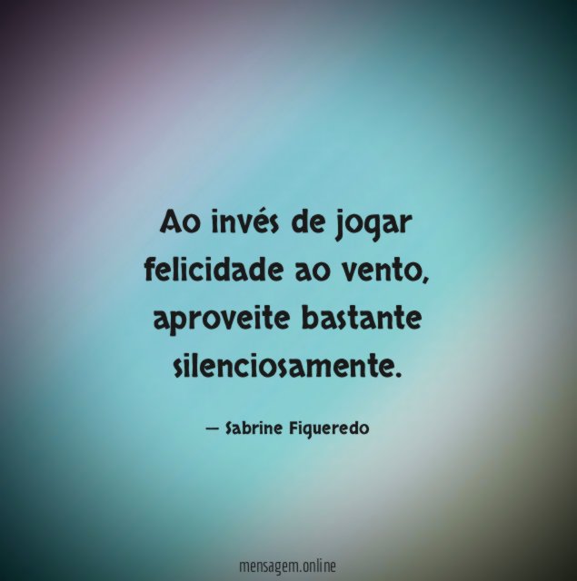 Ao invés de jogar felicidade ao vento
