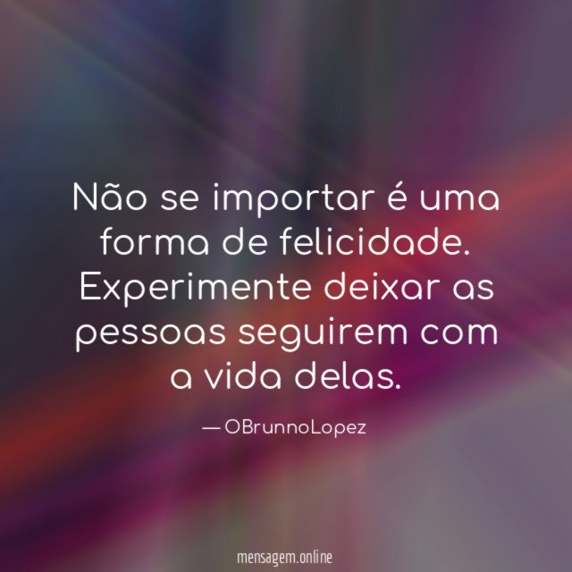 Não se importar é uma forma de felicidade