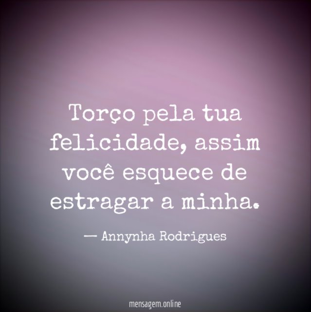 Torço pela tua felicidade