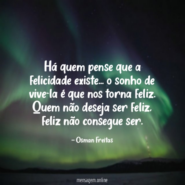 Há quem pense que a felicidade existe