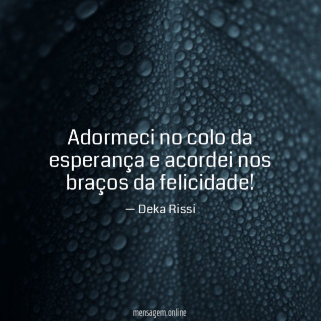 Adormeci no colo da esperança e acordei nos