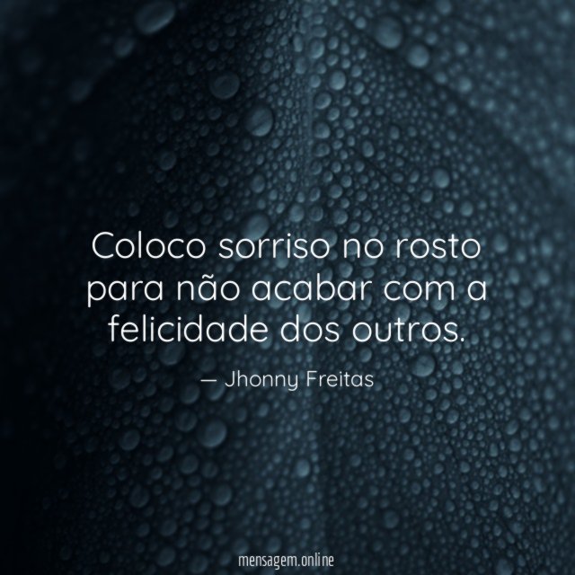 Coloco sorriso no rosto para não acabar com