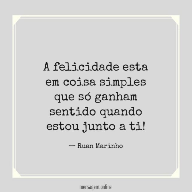 A felicidade esta em coisa simples que só