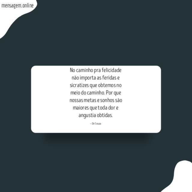 No caminho pra felicidade não importa as feridas