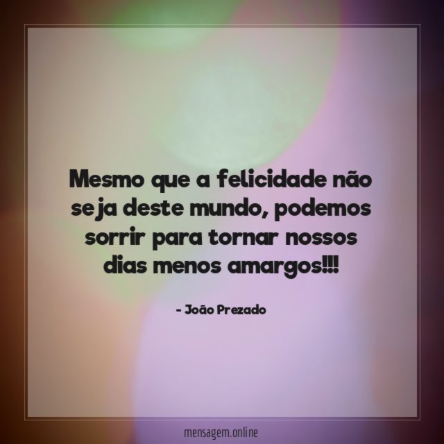 Mesmo que a felicidade não seja deste mundo