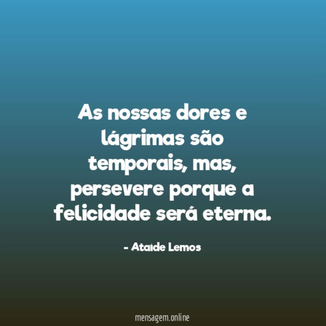 As nossas dores e lágrimas são temporais