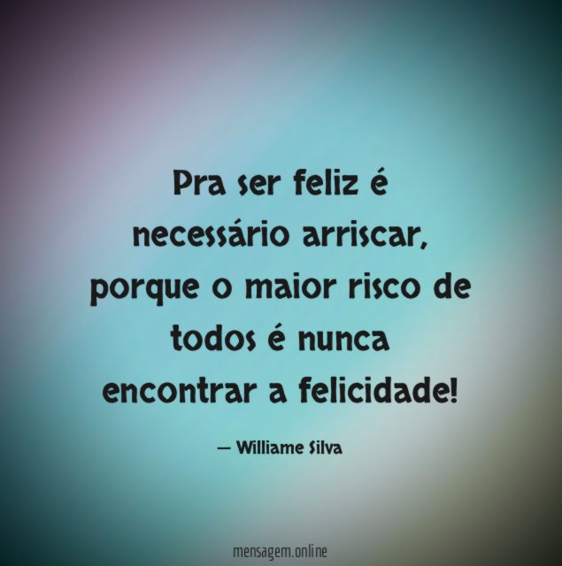 Pra ser feliz é necessário arriscar