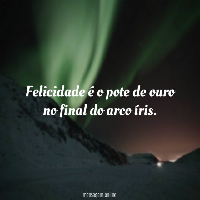 Felicidade é o pote de ouro no final do arco íris